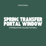 The-Spring-Transfer-Portal-Window-and-the-Disaster-It-Is-for-College-Football